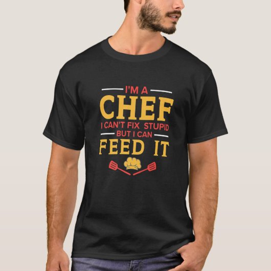 I'm A Chef I Can't Fix Stupid  Kitchen Chef T-shirt (Voorkant)