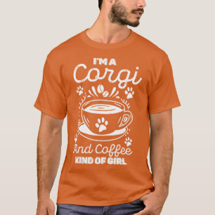 Im a corgi et coffee type Girl T-shirt