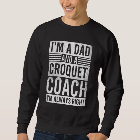 I'm a Dad and a Croquet Coach I'm Always Right Trui (Voorkant)