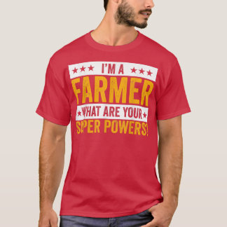 I'm A Farmer What Are Your Superpowers Farmer Outf T-shirt