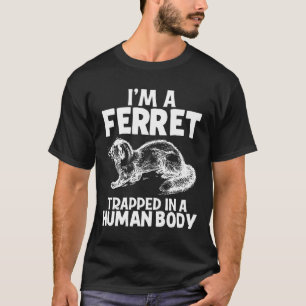 Im A Ferret Animal Kind Girl T-shirt
