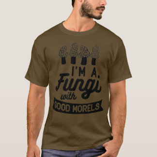 IM A FUNGI met GOEDE MORELS Funny Mushroom Meme T-shirt