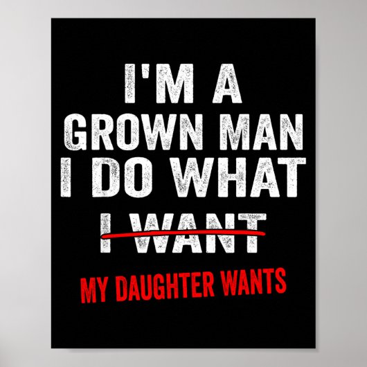 I'm A Grown Man I Do What My Daughter Wants Funny Poster (Voorkant)