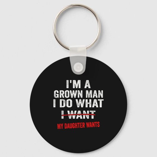 I'm A Grown Man I Do What My Daughter Wants Funny Sleutelhanger (Voorkant)