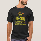 Im a House Cleaner T-shirt (Voorkant)