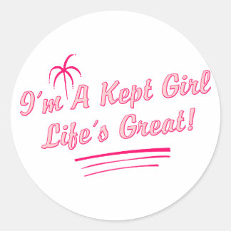 I'm A Kept Girl Life's Great (roze kleuren) Ronde Sticker