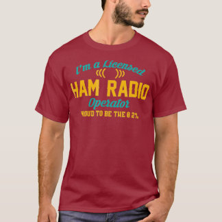 Im A Licensed Ham Radio Operator Funny T-shirt