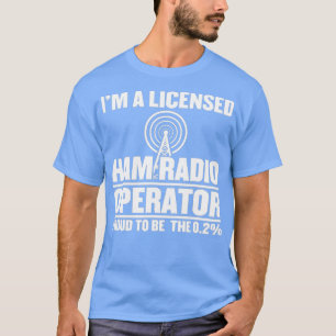 Im a Licensed Ham Radio Operator T-shirt