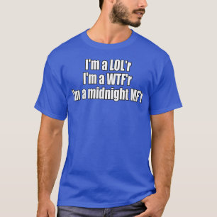 Im a LOLr WTFr Midnight MFr Funny Lyric T-shirt