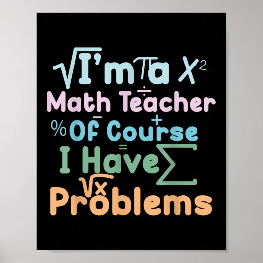 Im A Math Teacher Of Course I Have Problems Funny Poster (Voorkant)