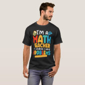 I'm A Math Teacher Of Course I Have Problems Schoo T-shirt (Voorkant volledig)