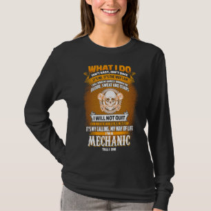 Im a Mechanic Till I Die Grease Monkey T-shirt