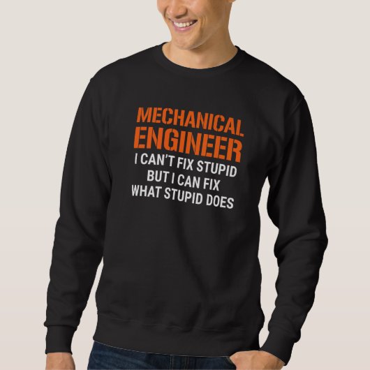 I'm A Mechanical Engineer I Can't Fix Stupid Funny Trui (Voorkant)