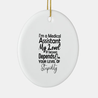 I'm a Medical Assistant My Level Of Sarcasm Keramisch Ornament
