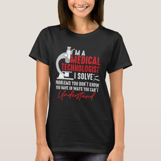 I'm a Medical Technologist I Solve Problems You Do T-shirt (Voorkant)