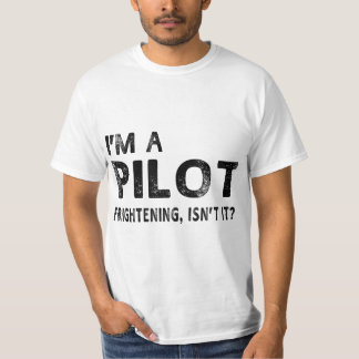 I'm A Pilot Frightening, Isn't It Funny Pilot T-shirt