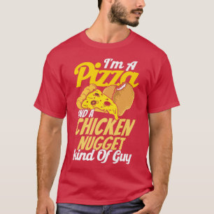 Im a pizza and a Chicken Nugget type Guy Pizza T-shirt