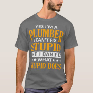 Im a Plumber I Cant Fix Stomme Funny Plumber T-shirt