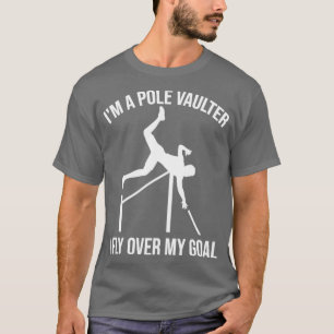 Im a Pole Vaulter ik vlieg over m'n doel.. T-shirt