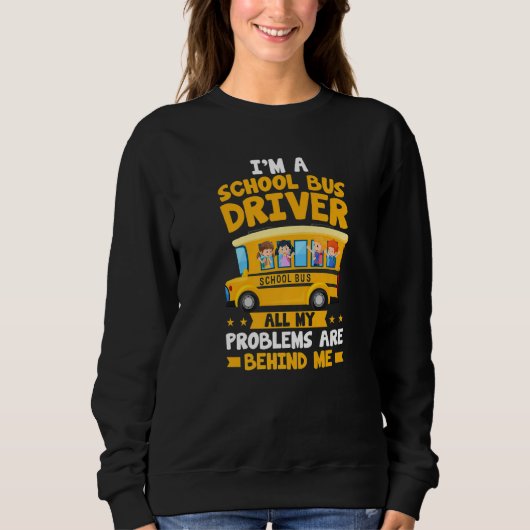 I'm A School Bus Driver All My Problems Are Behind Trui (Voorkant)