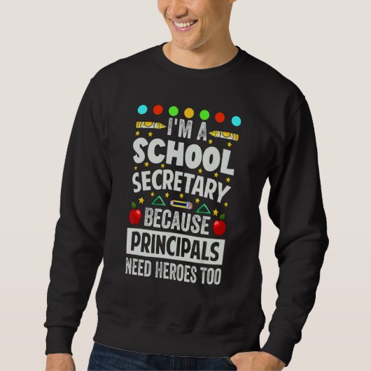 I'm A School Secretary - Because Principals Need H Trui (Voorkant)