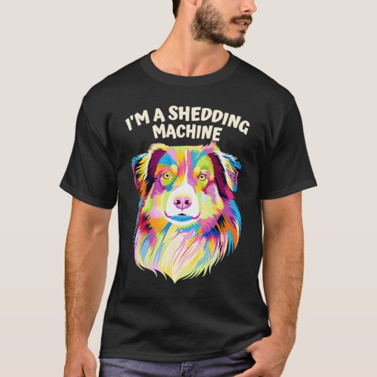Im a Shedding Machine Australian Shepherd Humor A T-shirt (Voorkant)