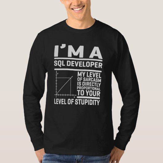 I'm A SQL Developer My Level Of Sarcasm Is Directl T-shirt (Voorkant)