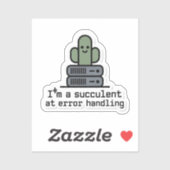 I'm a Succulent at Error Handling Sticker - (Vel)