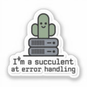 I'm a Succulent at Error Handling Sticker - (Voorkant)