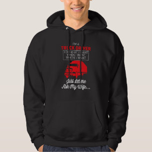 I'm A Truck Driver I Do What I Want Just Let Me As Hoodie