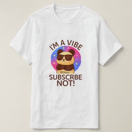i'm a vibe, subscribe not ! t-shirt (Design voorkant)