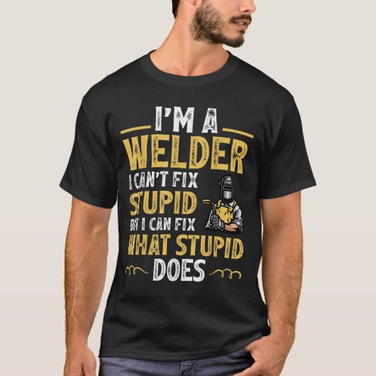 I'm A Welder I Can't Fix Stud Funny Welding Tee T-shirt (Voorkant)