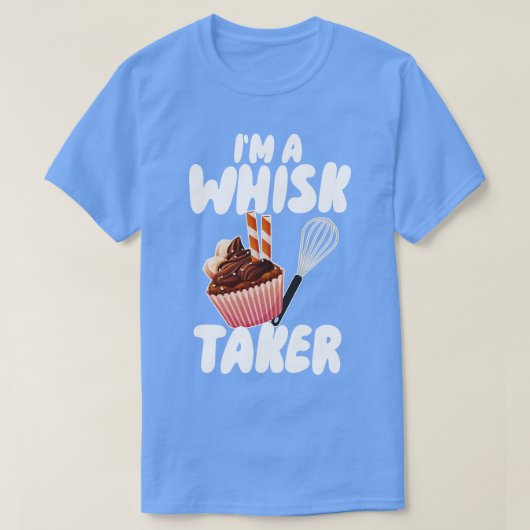 Im A Whisk Taker T-shirt (Design voorkant)