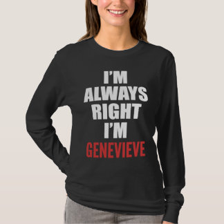 I'm Always Right I'm Genevieve T-shirt
