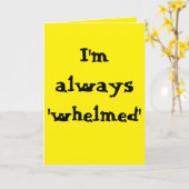 I'm always 'whelmed'... (Any) Joke Kaart (Gele Bloem)