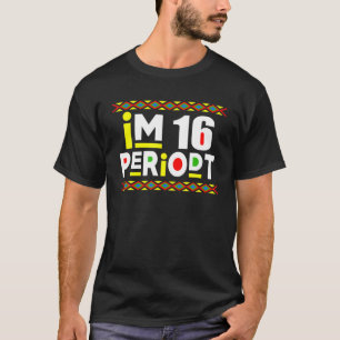 Im An Adult Funny 16th Birthday Party Periodt Gift T-shirt