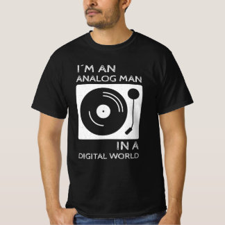 I'm an Analog Man In a Digital World T-shirt