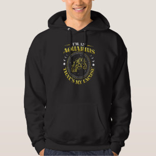 Im An Aquarius dat mijn excuus is voor de zodische Hoodie