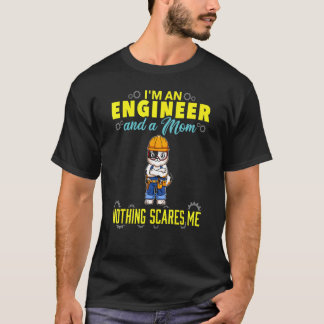 I'm An Engineer And A Mom Nothing Scares Me T-shirt