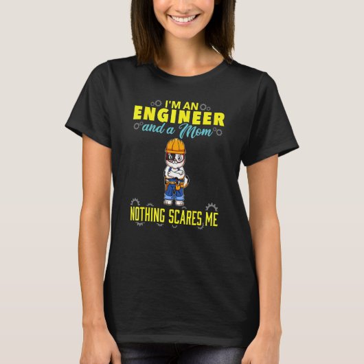 I'm An Engineer And A Mom Nothing Scares Me T-shirt (Voorkant)