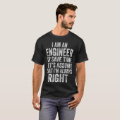 Im an Engineer to Save Time Lets Assume That Alway T-shirt (Voorkant volledig)