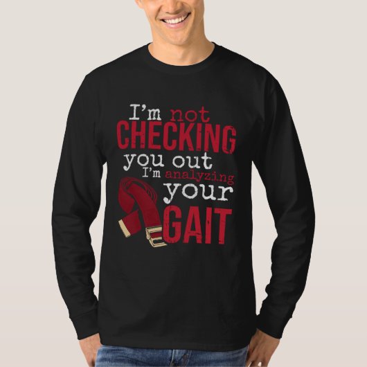 I'm Analyzing Your Gait Physical Therapy for Physi T-shirt (Voorkant)