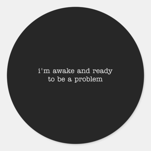 I'm Awake And Ready To Be A Problem  Ronde Sticker (Voorkant)