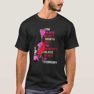 I'm Black Every Month But I'm Blackity Black In Fe T-shirt