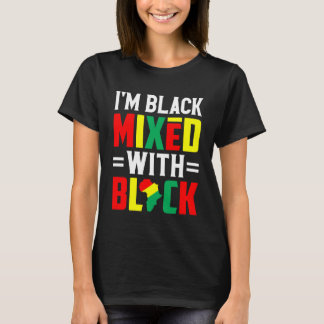 I'm Black Mixed with Black Africa Pride Black Hist T-shirt