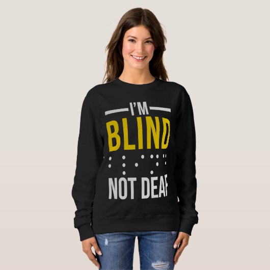 I'm Blind Not Deaf Blind Trui (Voorkant volledig)