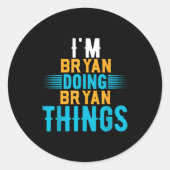 I'm Bryan Doing Bryan Things Name Bryan  Ronde Sticker (Voorkant)