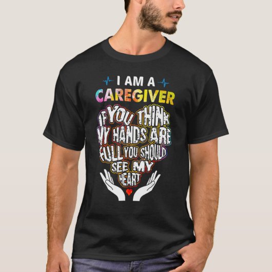 I'm Caregiver If U Think My Hands Are Full Classic T-shirt (Voorkant)