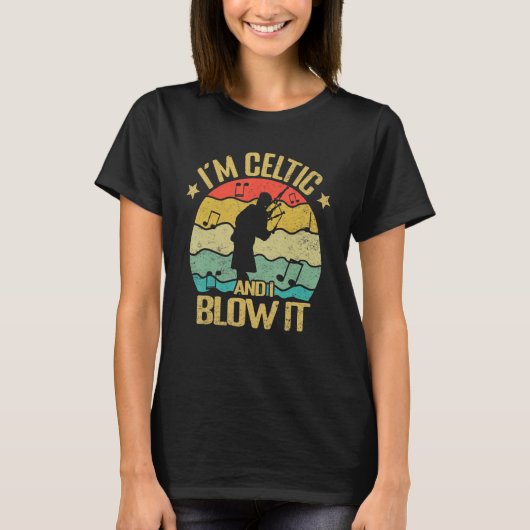 Im Celtic and i blow it bagpipe musician bagpiper T-shirt (Voorkant)