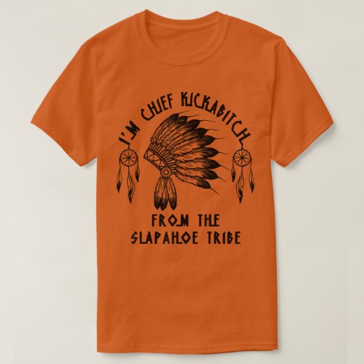 Im Chief Kickabitch From The SlapAhoe Tribe  T-shirt (Design voorkant)